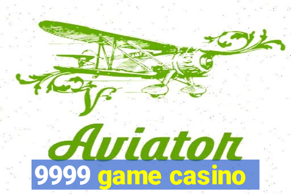 9999 game casino